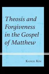 Book cover of Theosis and Forgiveness in the Gospel of Matthew by Kangil Kim