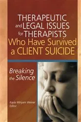Book cover of Therapeutic and Legal Issues for Therapists Who Have Survived a Client Suicide by Kayla Weiner