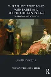 Book cover of Therapeutic Approaches with Babies and Young Children in Care by Jenifer Wakelyn