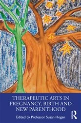 Book cover of Therapeutic Arts in Pregnancy, Birth and New Parenthood by Susan Hogan