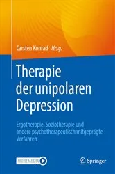 Book cover of Therapie der unipolaren Depression - Ergotherapie, Soziotherapie und andere psychotherapeutisch mitgeprägte Verfahren by Carsten Konrad