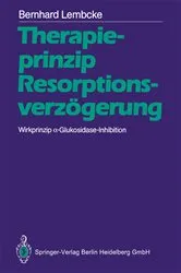 Book cover of Therapieprinzip ResorptionsverzÃ¶gerung. Wirkprinzip Î±-Glukosidase-Inhibition by Bernhard Lembcke