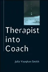 Book cover of Therapist into Coach by Julia Vaughan Smith
