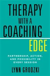 Book cover of Therapy with a Coaching Edge: Partnership, Action, and Possibility in Every Session by Lynn Grodzki