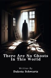 Book cover of There Are No Ghosts In This World by Dakota Schwartz