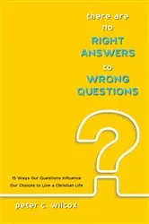 Book cover of There are no Right Answers to Wrong Questions by Peter C. Wilcox