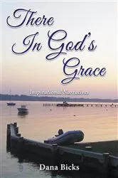 Book cover of There In God's Grace by Dana Bicks