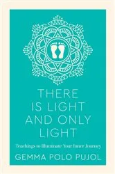 Book cover of There is Light and Only Light by Gemma Polo Pujol