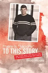 Book cover of There Is “Moore” to This Story by Brad Moore