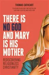Book cover of There Is No God and Mary Is His Mother by Thomas Cathcart