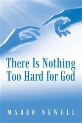 Book cover of There Is Nothing Too Hard for God by Mareo Newell