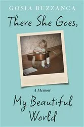 Book cover of There She Goes, My Beautiful World by Gosia Buzzanca