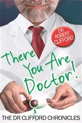 Book cover of There You Are, Doctor! by Robert Clifford
