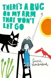 Book cover of There’s a Bug on My Arm that Won’t Let Go by David Mackintosh