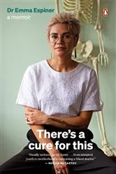 Book cover of There’s a Cure for This: A Memoir by Emma Wehipeihana (Espiner)
