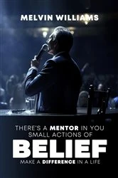 Book cover of THERE'S A MENTOR IN YOU Small Actions of Belief Make a Difference In a Life by Melvin Williams