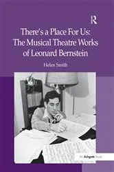 Book cover of There's a Place For Us: The Musical Theatre Works of Leonard Bernstein by Helen Smith