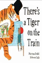 Book cover of There's a Tiger on the Train by Mariesa Dulak