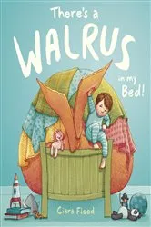 Book cover of There's a Walrus in My Bed! by Ciara Flood