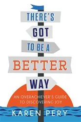 Book cover of There's Got to Be a Better Way by Karen Pery