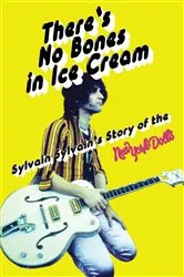 Book cover of There’s No Bones in Ice Cream: Sylvain Sylvain’s Story of the New York Dolls by Sylvain Sylvain