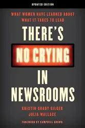 Book cover of There's No Crying in Newsrooms by Kristin Grady Gilger