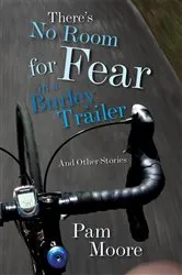 Book cover of There's No Room for Fear in a Burley Trailer by Pam Moore
