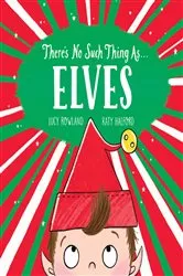 Book cover of There's No Such Thing as... Elves by Lucy Rowland
