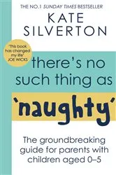 Book cover of There's No Such Thing As 'Naughty' by Kate Silverton