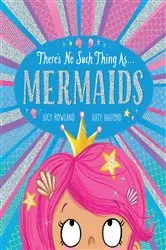 Book cover of There's No Such Thing As...Mermaids by Lucy Rowland