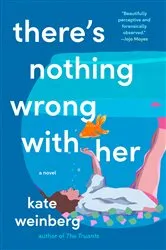 Book cover of There's Nothing Wrong with Her by Kate Weinberg