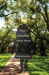 Book cover of There's Something About Hazel by Kimberlisa Best