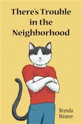 Book cover of There's Trouble in the Neighborhood by Brenda Weaver
