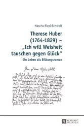 Book cover of Therese Huber (1764–1829) – «Ich will Weisheit tauschen gegen Glueck» by Mascha Riepl-Schmidt