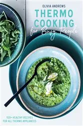 Book cover of Thermo Cooking for Busy People: 100+ Healthy Recipes for All Thermo Appliances by Olivia Andrews
