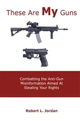 Book cover of These Are MY Guns (2nd ed.) by L, Robert, Jordan