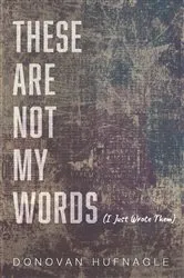 Book cover of These Are Not My Words by Donovan Hufnagle