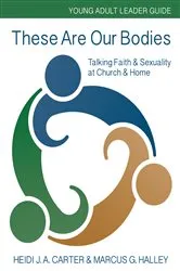 Book cover of These Are Our Bodies: Young Adult Leader Guide by Heidi J. A. Carter