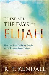 Book cover of These Are the Days of Elijah by R. T. Kendall