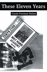 Book cover of These Eleven Years by Carole Freeman Nelson