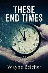 Book cover of These End Times by Wayne Belcher