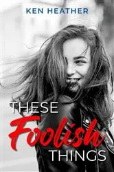 Book cover of These Foolish Things by Ken Heather