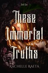 Book cover of These Immortal Truths by Rachelle Raeta