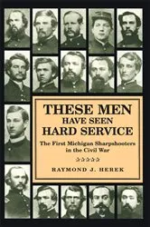 Book cover of These Men Have Seen Hard Service by Raymond J. Herek