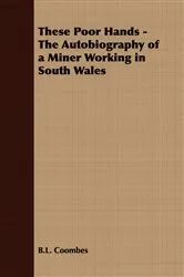 Book cover of These Poor Hands - The Autobiography of a Miner Working in South Wales by Unknown