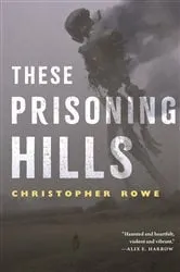 Book cover of These Prisoning Hills by Christopher Rowe