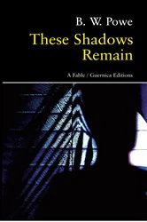 Book cover of These Shadows Remain by B W Powe