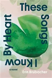 Book cover of These Songs I Know By Heart by Erin Brubacher