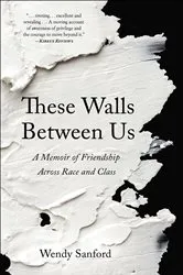 Book cover of These Walls Between Us by Wendy Sanford