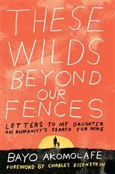 Book cover of These Wilds Beyond Our Fences by Bayo Akomolafe